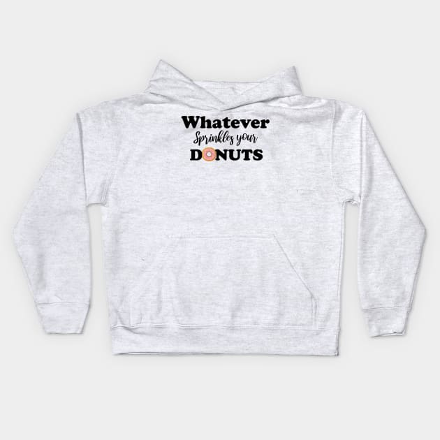 Whatever sprinkles your donuts Kids Hoodie by T-shirtlifestyle